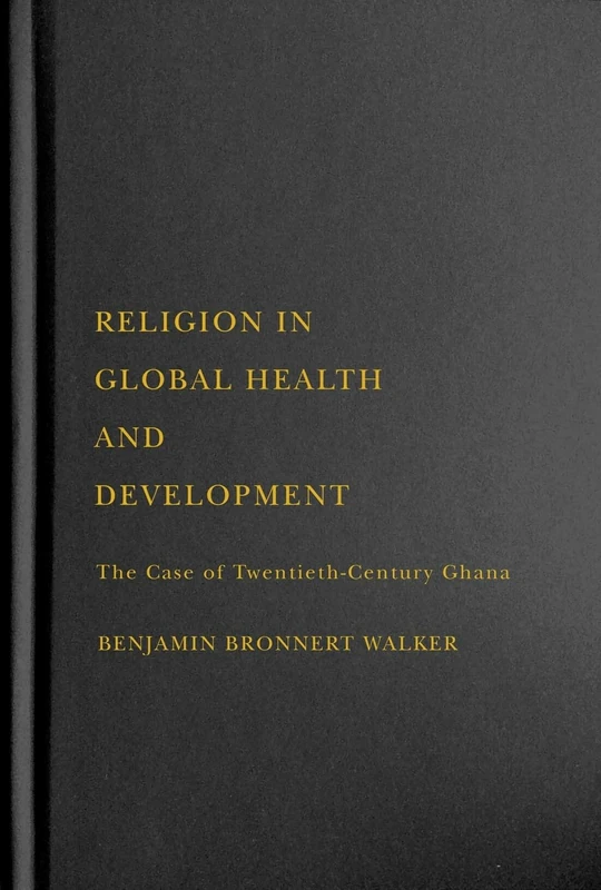 Religion in Global Health and Development: The Case of Twentieth-Century Ghana