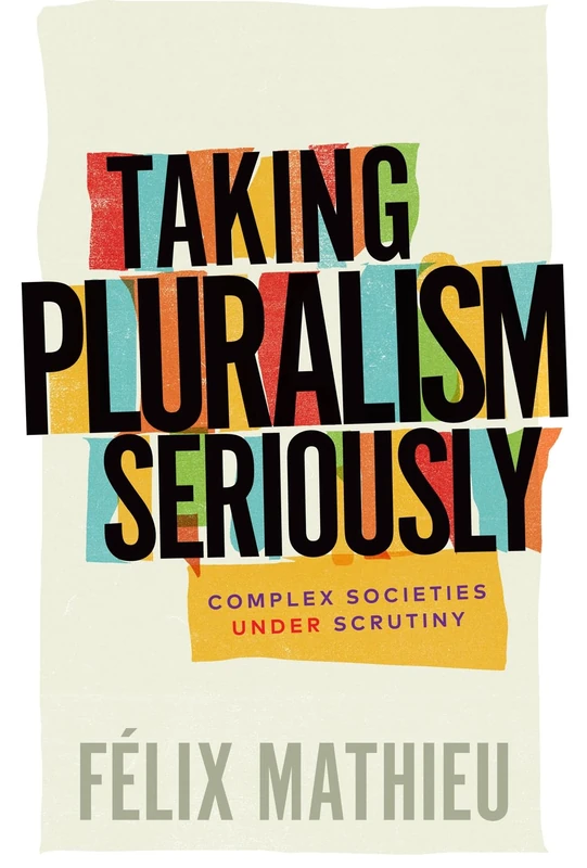 Taking Pluralism Seriously: Complex Societies under Scrutiny (Democracy, Diversity, and Citizen Engagement Series, 8)