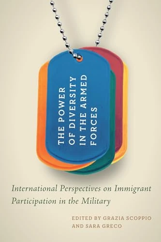 The Power of Diversity in the Armed Forces: International Perspectives on Immigrant Participation in the Military (Human Dimensions in Foreign Policy, Military Studies, and Security Studies, 19)