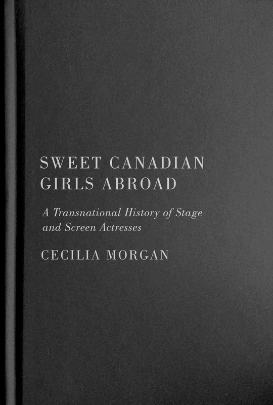 Sweet Canadian Girls Abroad: A Transnational History of Stage and Screen Actresses - Image 1