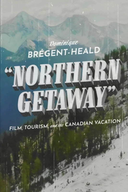 Northern Getaway: Film, Tourism, and the Canadian Vacation - Image 1