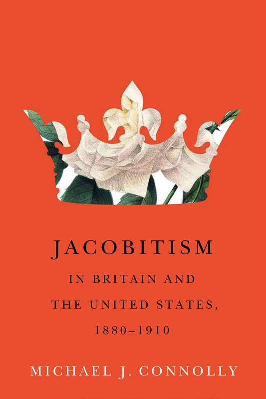 Jacobitism in Britain and the United States, 1880–1910 (McGill-Queen's Transatlantic Studies): Volume 6