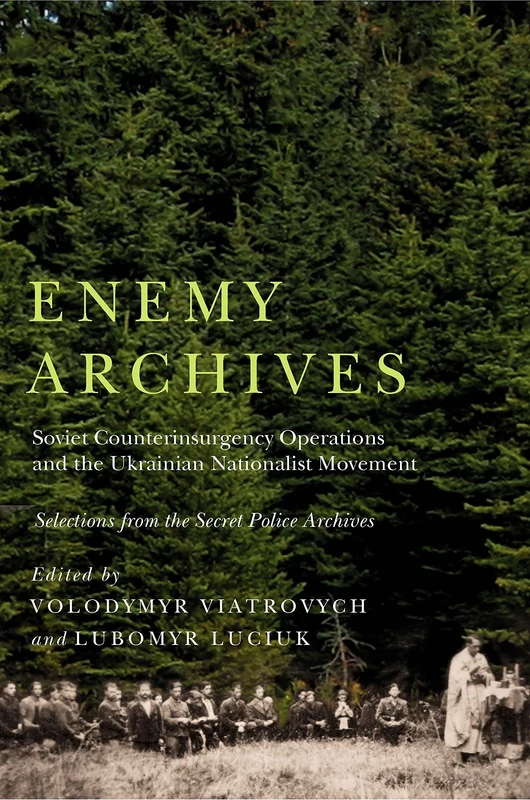 Enemy Archives: Soviet Counterinsurgency Operations and the Ukrainian Nationalist Movement – Selections from the Secret Police Archives - Image 1