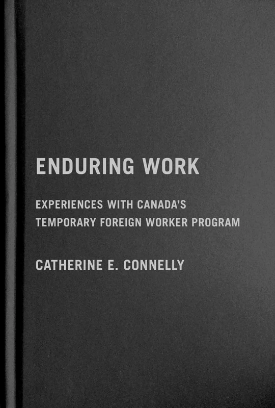 Enduring Work: Experiences with Canada’s Temporary Foreign Worker Program - Image 1