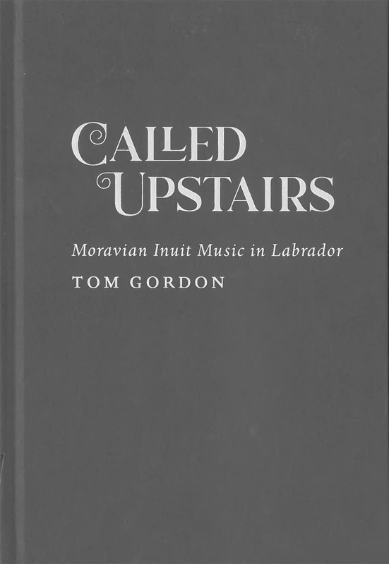 Called Upstairs: Moravian Inuit Music in Labrador (McGill-Queen's Indigenous and Northern Studies, 105) - Image 1