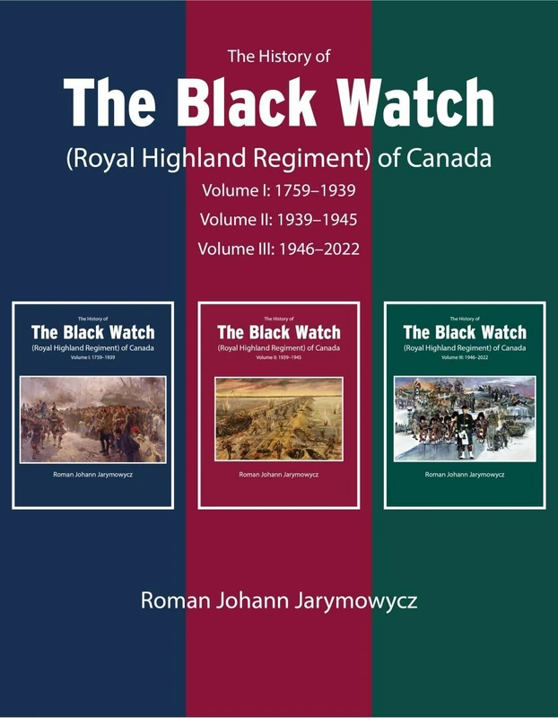 The History of the Black Watch (Royal Highland Regiment) of Canada: 3-Volume Set, 1759-2021: 1-3