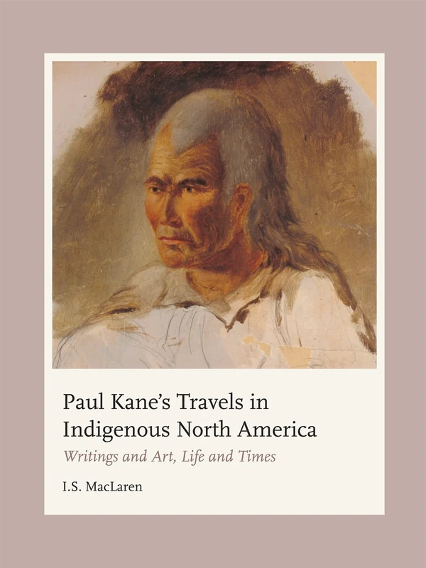 Paul Kane's Travels in Indigenous North America: Writings and Art, Life and Times - Image 1