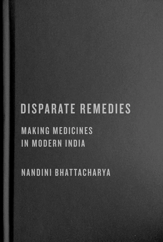 Disparate Remedies: Making Medicines in Modern India (Intoxicating Histories, 7)