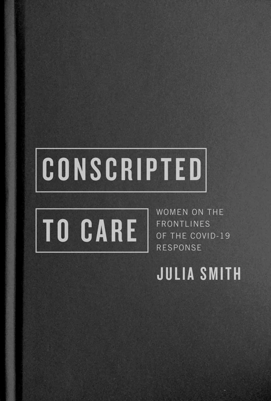 Conscripted to Care: Women on the Frontlines of the COVID-19 Response