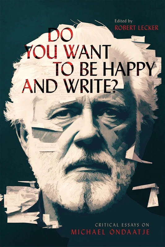 Do You Want to Be Happy and Write?: Critical Essays on Michael Ondaatje - Image 1