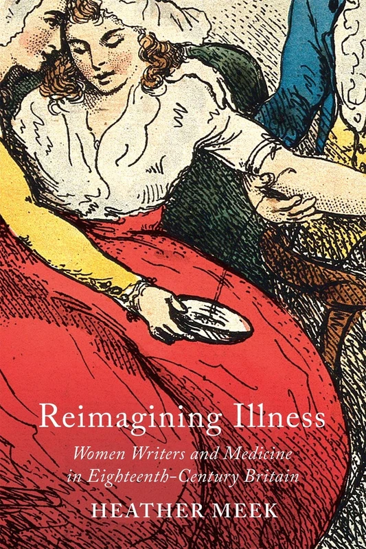 Reimagining Illness: Women Writers and Medicine in Eighteenth-Century Britain (McGill-Queen's/AMS Healthcare Studies in the History of Medicine, Health, and Society)