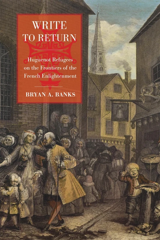 Write to Return: Huguenot Refugees on the Frontiers of the French Enlightenment (McGill-Queen's Refugee and Forced Migration Studies, 14) - Image 1