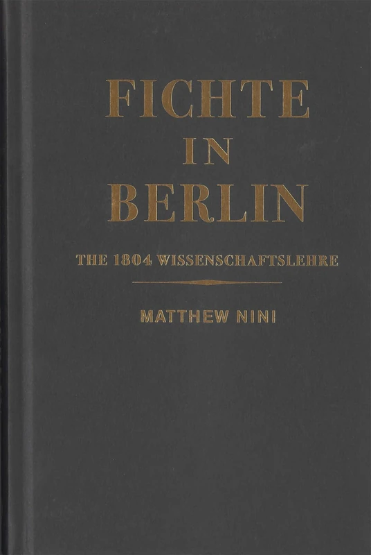 Fichte in Berlin: The 1804 Wissenschaftslehre (McGill-Queen’s Philosophy of Religion Series, 1)