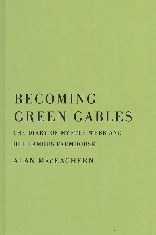 Becoming Green Gables: The Diary of Myrtle Webb and Her Famous Farmhouse - Image 1