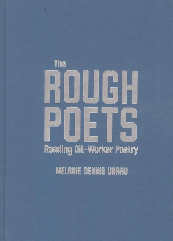 The Rough Poets: Reading Oil-Worker Poetry (McGill-Queen's Rural, Wildland, and Resource Studies, 18)