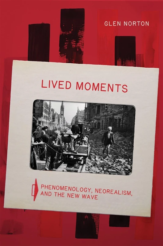 Lived Moments: Phenomenology, Neorealism, and the New Wave