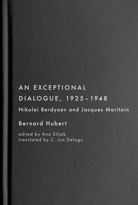 An Exceptional Dialogue, 1925–1948: Nikolai Berdyaev and Jacques Maritain