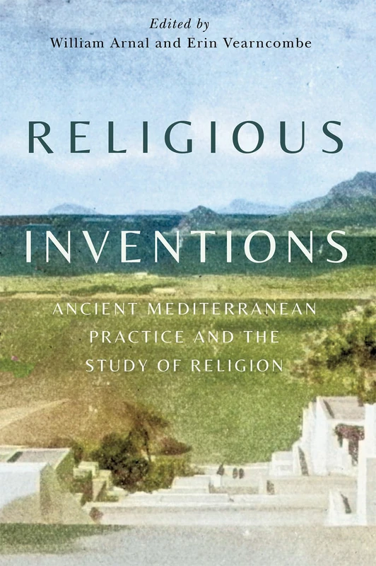 Religious Inventions: Ancient Mediterranean Practice and the Study of Religion (Studies in Christianity and Judaism, 6) - Image 1