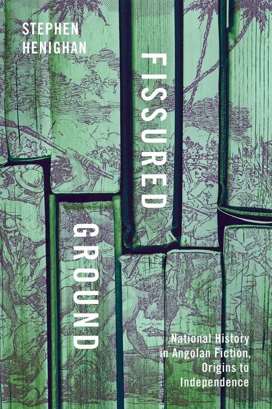 Fissured Ground: National History in Angolan Fiction, Origins to Independence - Image 1