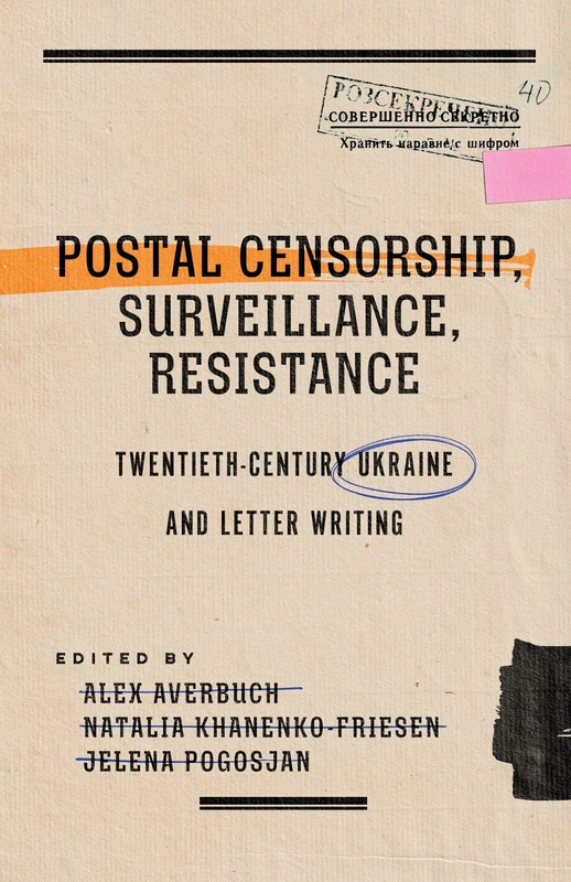 Postal Censorship, Surveillance, Resistance: Twentieth-Century Ukraine and Letter Writing