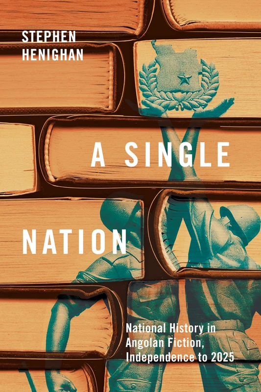 A Single Nation: National History in Angolan Fiction, Independence to 2025