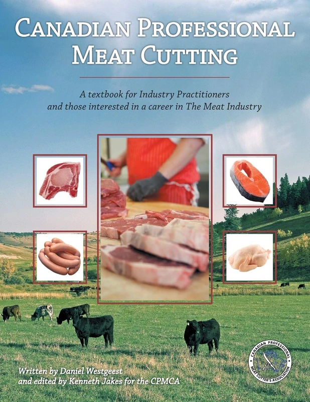Canadian Professional Meat Cutting: A textbook for Industry Practitioners and those interested in a career in The Meat Industry