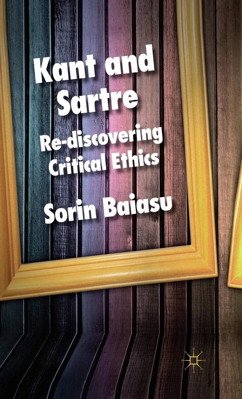 Kant and Sartre: Re-discovering Critical Ethics