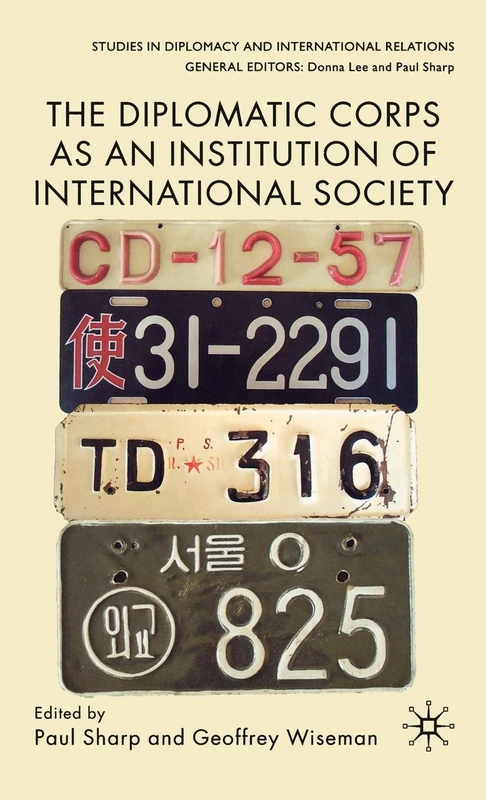 The Diplomatic Corps as an Institution of International Society (Studies in Diplomacy and International Relations)