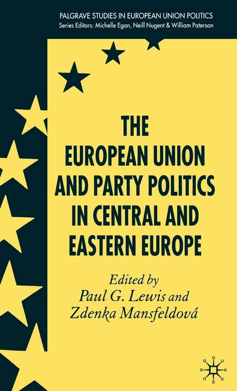 The European Union and Party Politics in Central and Eastern Europe (Palgrave Studies in European Union Politics)