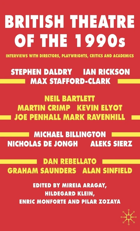 British Theatre of the 1990s: Interviews with Directors, Playwrights, Critics and Academics