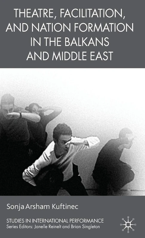 Theatre, Facilitation, and Nation Formation in the Balkans and Middle East (Studies in International Performance) - Image 1