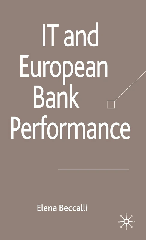 IT and European Bank Performance (Palgrave Macmillan Studies in Banking and Financial Institutions)