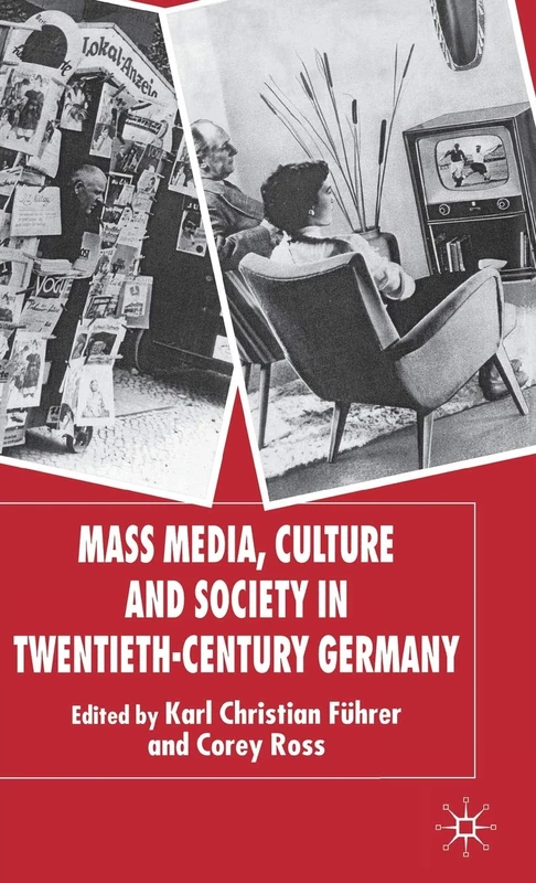 Mass Media, Culture and Society in Twentieth-Century Germany (New Perspectives in German Political Studies)