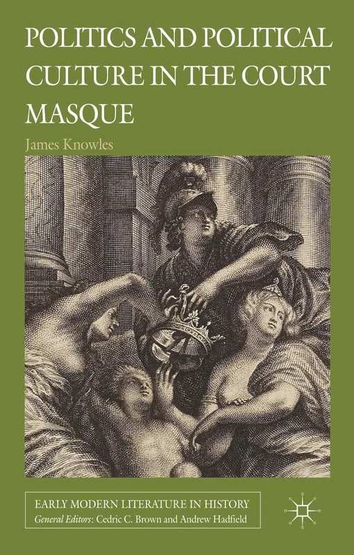 Politics and Political Culture in the Court Masque (Early Modern Literature in History)