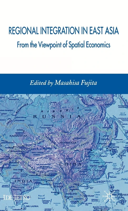 Regional Integration in East Asia: From the Viewpoint of Spatial Economics (IDE-JETRO Series)
