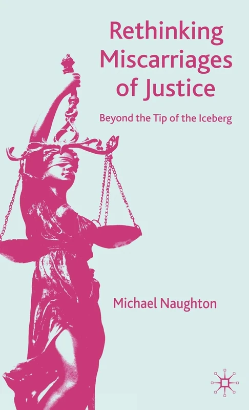 Rethinking Miscarriages of Justice: Beyond the Tip of the Iceberg (Critical Studies of the Asia-Pacific)