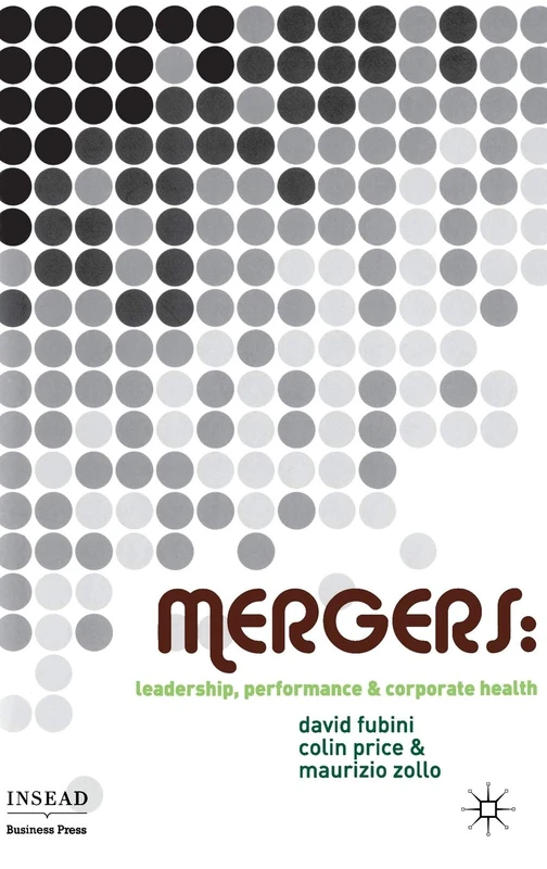 Mergers: Leadership, Performance and Corporate Health (INSEAD Business Press)