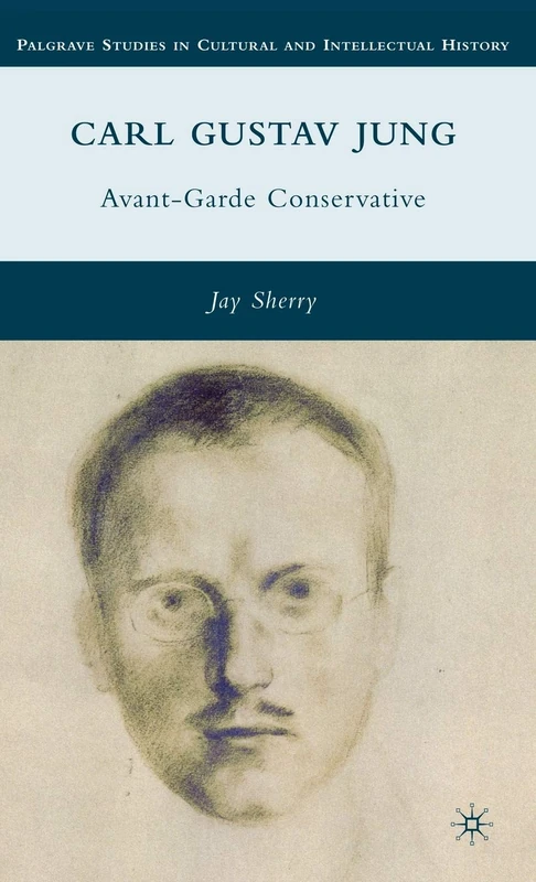 Carl Gustav Jung: Avant-Garde Conservative (Palgrave Studies in Cultural and Intellectual History)
