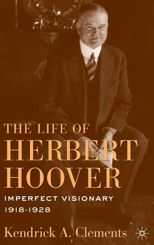 The Life of Herbert Hoover: Imperfect Visionary, 1918–1928: 04