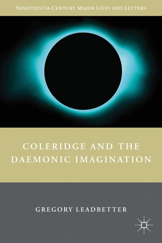 Coleridge and the Daemonic Imagination (Nineteenth-Century Major Lives and Letters)