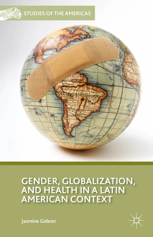 Gender, Globalization, and Health in a Latin American Context (Studies of the Americas)