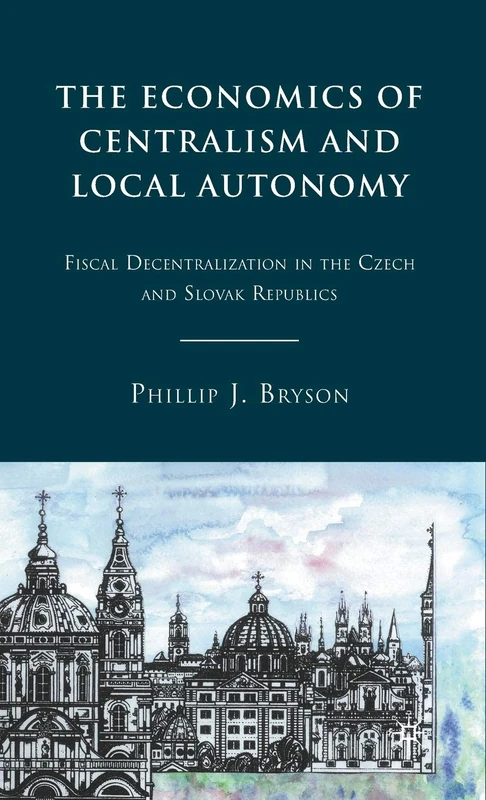 The Economics of Centralism and Local Autonomy: Fiscal Decentralization in the Czech and Slovak Republics