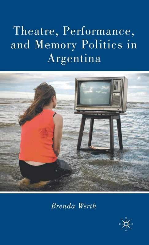 Macmillan Theatre, Performance, and Memory Politics in Argentina