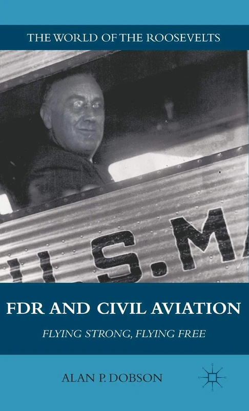 FDR and Civil Aviation: Flying Strong, Flying Free (The World of the Roosevelts) - Image 1