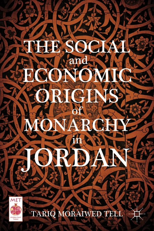The Social and Economic Origins of Monarchy in Jordan (Middle East Today)