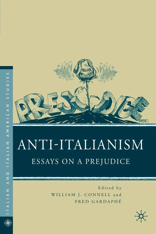 Anti-Italianism: Essays on a Prejudice (Italian and Italian American Studies)