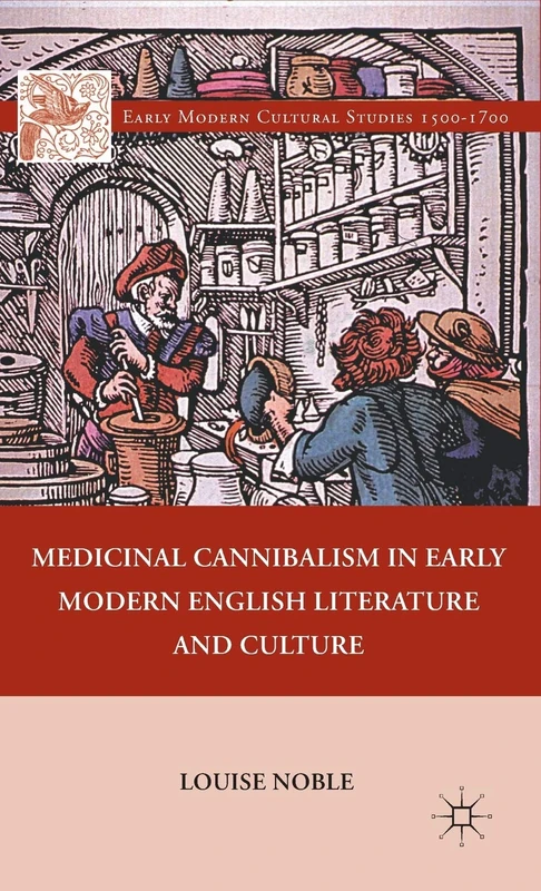 Medicinal Cannibalism in Early Modern English Literature and Culture (Early Modern Cultural Studies 1500–1700)