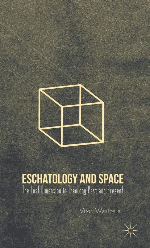 Eschatology and Space: The Lost Dimension in Theology Past and Present