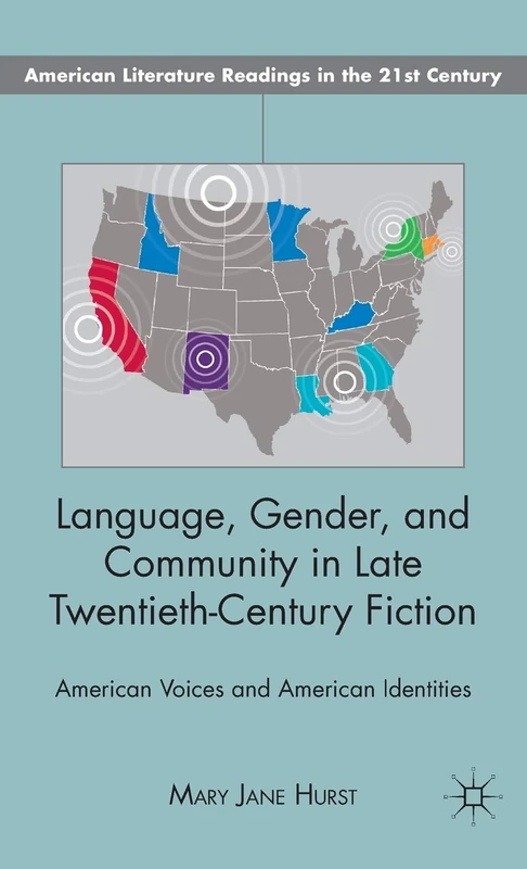 Language, Gender, and Community in Late Twentieth-Century Fiction: American Voices and American Identities (American Literature Readings in the 21st Century)