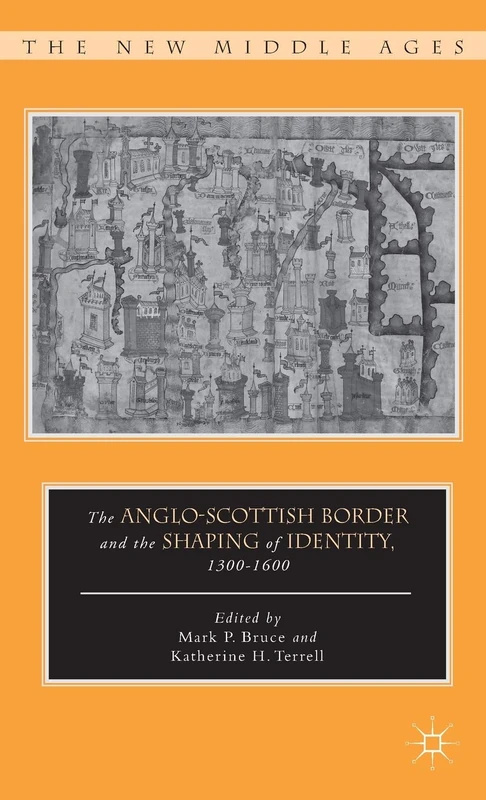 The Anglo-Scottish Border and the Shaping of Identity, 1300–1600 (The New Middle Ages)